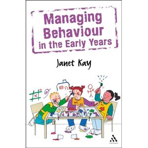 Kay, Janet Managing Behaviour in the Early Years (Behaviour Management) Kay, Janet Managing Behaviour in the Early Years (Behaviour Management)