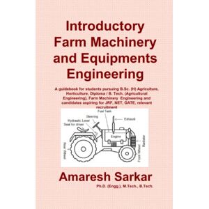 Sarkar, Dr Amaresh Introductory Farm Machinery and Equipments Engineering: A guide book for B. Tech. / Diploma (Agricultural Engineering / Farm Machinery Engineering), B.Sc. (Agriculture / Horticulture) Sarkar, Dr Amaresh Introductory Farm Machinery and Equipments Engineering: A guide book for B. Tech. / Diploma (Agricultural Engineering / Farm Machinery Engineering), B.Sc. (Agriculture / Horticulture)