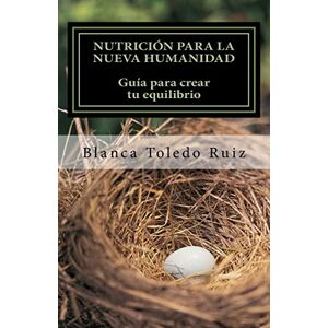 Toledo, Blanca Nutrición para la Nueva Humanidad: Equilibra cuerpo, mente y alma: Volume 1 Toledo, Blanca Nutrición para la Nueva Humanidad: Equilibra cuerpo, mente y alma: Volume 1