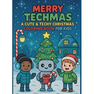 Jefferson, Kenyatta Merry Techmas: A Holiday Cyber Adventure Coloring Book for Kids & Families: Festive Tech-Themed Coloring Pages to Spark Creativity and Digital Curiosity Jefferson, Kenyatta Merry Techmas: A Holiday Cyber Adventure Coloring Book for Kids & Families: Festive Tech-Themed Coloring Pages to Spark Creativity and Digital Curiosity