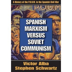 Alba, Victor Spanish Marxism Versus Soviet Communism: A History of the P.O.U.M. in the Spanish Civil War Alba, Victor Spanish Marxism Versus Soviet Communism: A History of the P.O.U.M. in the Spanish Civil War
