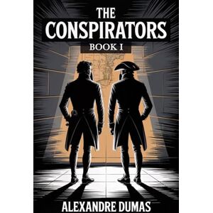 Dumas, Alexandre The Conspirators Book 1: A New Translation Dumas, Alexandre The Conspirators Book 1: A New Translation