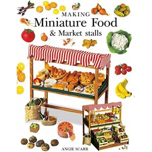 Angie Scarr Making Miniature Food & Market Stalls Angie Scarr Making Miniature Food & Market Stalls