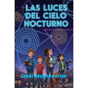 Monteverde, Gael Las Luces del Cielo Nocturno (Misterios de Villa Esperanza) Monteverde, Gael Las Luces del Cielo Nocturno (Misterios de Villa Esperanza)