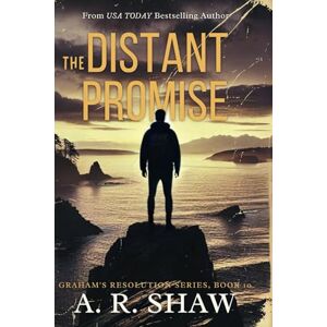 Shaw, A. R. The Distant Promise: A Post-Apocalyptic Survival Fiction Thriller: 10 (Graham's Resolution) Shaw, A. R. The Distant Promise: A Post-Apocalyptic Survival Fiction Thriller: 10 (Graham's Resolution)