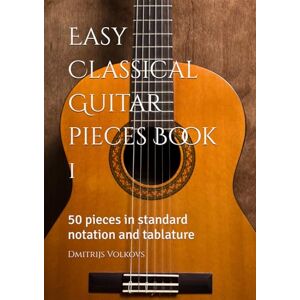 Volkovs, Dmitrijs Easy Classical Guitar pieces Book 1: 50 pieces in standard notation and tablature Volkovs, Dmitrijs Easy Classical Guitar pieces Book 1: 50 pieces in standard notation and tablature