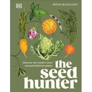 McCulloch, Mitch The Seed Hunter: Discover the World's Most Unusual Heirloom Plants McCulloch, Mitch The Seed Hunter: Discover the World's Most Unusual Heirloom Plants