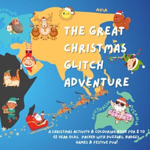 ALKAFF, NADIA The Great Christmas Glitch Adventure: A Christmas Activity & Colouring Book for Ages 8–12 – Packed with Puzzles, Games & Festive Fun! IN COLOUR ALKAFF, NADIA The Great Christmas Glitch Adventure: A Christmas Activity & Colouring Book for Ages 8–12 – Packed with Puzzles, Games & Festive Fun! IN COLOUR