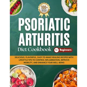 Publishing, Zero Psoriatic Arthritis Diet Cookbook for Beginners: Delicious, Flavorful, Easy-to-Make Healing Recipes with Lifestyle Tips to Control Inflammation, Improve Mobility, and Enhance Your Well-Being Publishing, Zero Psoriatic Arthritis Diet Cookbook for Beginners: Delicious, Flavorful, Easy-to-Make Healing Recipes with Lifestyle Tips to Control Inflammation, Improve Mobility, and Enhance Your Well-Being