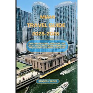 ARDEE, KENNEDY MIAMI TRAVEL GUIDE 2025-2026: Explore Beaches, Nightlife, Art Deco, Food And Hidden Gems for the Ultimate Florida Vacation (Looming Horizons 2025) ARDEE, KENNEDY MIAMI TRAVEL GUIDE 2025-2026: Explore Beaches, Nightlife, Art Deco, Food And Hidden Gems for the Ultimate Florida Vacation (Looming Horizons 2025)