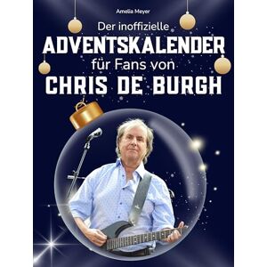Meyer, Amelia Der inoffizielle Adventskalender für Fans von Chris de Burgh: 24 Tage mit deinem Star bis Weihnachten. Fanbuch und Biografie in einem. Das ideale Geschenkt für alle Fans. Meyer, Amelia Der inoffizielle Adventskalender für Fans von Chris de Burgh: 24 Tage mit deinem Star bis Weihnachten. Fanbuch und Biografie in einem. Das ideale Geschenkt für alle Fans.