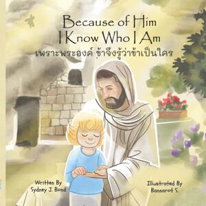 Bond, Sydney J Because of Him I Know Who I Am: A Christ-Centered Guide to Mantra, Movement, and Mindfulness in English and Thai Bond, Sydney J Because of Him I Know Who I Am: A Christ-Centered Guide to Mantra, Movement, and Mindfulness in English and Thai
