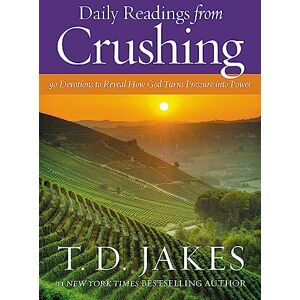 Jakes, T. D. Daily Readings from Crushing (Devotional): 90 Devotions to Reveal How God Turns Pressure into Power Jakes, T. D. Daily Readings from Crushing (Devotional): 90 Devotions to Reveal How God Turns Pressure into Power