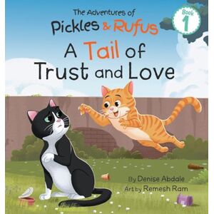 Abdale, Denise A Tail of Trust and Love: A Children's Book About Two Feral Cats' Journey from Abandoned to Adopted: 1 (The Adventures of Pickles and Rufus) Abdale, Denise A Tail of Trust and Love: A Children's Book About Two Feral Cats' Journey from Abandoned to Adopted: 1 (The Adventures of Pickles and Rufus)