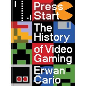 Cario, Erwan Press Start: The Complete History of Video Gaming From Mario to Minecraft Cario, Erwan Press Start: The Complete History of Video Gaming From Mario to Minecraft