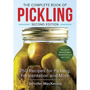 MacKenzie, Jennifer The Complete Book of Pickling: 250 Recipes from Pickles to Chutneys to Salsas: 250 Recipes for Pickling, Fermentation and More MacKenzie, Jennifer The Complete Book of Pickling: 250 Recipes from Pickles to Chutneys to Salsas: 250 Recipes for Pickling, Fermentation and More