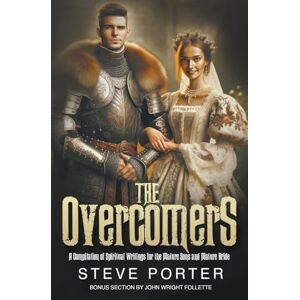 Porter, Steve The Overcomers: A Compilation of Spiritual Writings for the Mature Sons and Mature Bride Porter, Steve The Overcomers: A Compilation of Spiritual Writings for the Mature Sons and Mature Bride