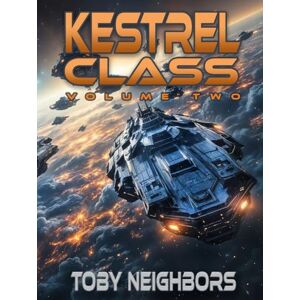 Neighbors, Toby Kestrel Class Volume Two: Three Book Collection (Kestrel Class Saga) Neighbors, Toby Kestrel Class Volume Two: Three Book Collection (Kestrel Class Saga)