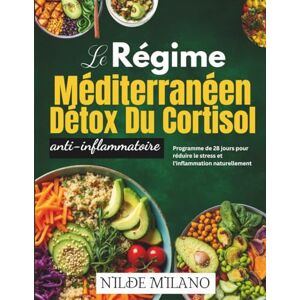MILANO, NILDE Le régime Méditerranéen détox du cortisol anti-inflammatoire 2026: Programme de 28 jours pour réduire le stress et l’inflammation naturellement MILANO, NILDE Le régime Méditerranéen détox du cortisol anti-inflammatoire 2026: Programme de 28 jours pour réduire le stress et l’inflammation naturellement