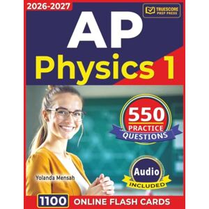 Mensah, Yolanda AP Physics 1: Study Guide with 550 Algebra-Based Practice Questions with Full Answer Explanations for Exam Success Mensah, Yolanda AP Physics 1: Study Guide with 550 Algebra-Based Practice Questions with Full Answer Explanations for Exam Success