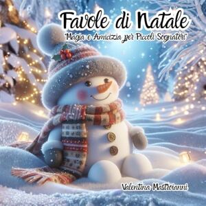 Mastroianni, Valentina Favole di Natale: "Magia e Amicizia per Piccoli Sognatori Mastroianni, Valentina Favole di Natale: "Magia e Amicizia per Piccoli Sognatori