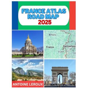 LEROUX, ANTOINE FRANCE ATLAS ROAD MAP 2025: WHETHER YOU’RE A SEASONED TRAVELERS OR AN ARMCHAIR EXPLORER, THIS ATLAS PROVIDES AN UNPARALLELED LEVEL OF DETAILED AND INSIGHT INTO THE COUNTRY’S MOST ICONIC ATTRACTIONS LEROUX, ANTOINE FRANCE ATLAS ROAD MAP 2025: WHETHER YOU’RE A SEASONED TRAVELERS OR AN ARMCHAIR EXPLORER, THIS ATLAS PROVIDES AN UNPARALLELED LEVEL OF DETAILED AND INSIGHT INTO THE COUNTRY’S MOST ICONIC ATTRACTIONS
