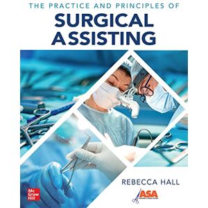 Hall, Rebecca The Practice and Principles of Surgical Assisting Hall, Rebecca The Practice and Principles of Surgical Assisting