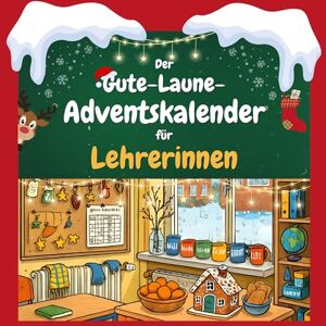 Möller, Paul Der Gute-Laune-Adventskalender für Lehrerinnen: 24 Tage Spaß. Das ideale Geschenk Möller, Paul Der Gute-Laune-Adventskalender für Lehrerinnen: 24 Tage Spaß. Das ideale Geschenk