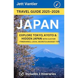 Vantier, Jett Japan Travel Guide 2025-2026: Explore Tokyo, Kyoto & Hidden Japan with Custom Itineraries, Local Secrets & Budget Tips Vantier, Jett Japan Travel Guide 2025-2026: Explore Tokyo, Kyoto & Hidden Japan with Custom Itineraries, Local Secrets & Budget Tips