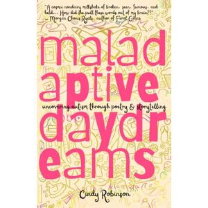 Robinson Maladaptive Daydreams: Uncovering Autism Through Poetry & Storytelling Robinson Maladaptive Daydreams: Uncovering Autism Through Poetry & Storytelling