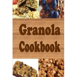 Sommers, Laura Granola Cookbook: Healthy Homemade Granola Recipes Including Granola Bars and Granola Trail Mix Sommers, Laura Granola Cookbook: Healthy Homemade Granola Recipes Including Granola Bars and Granola Trail Mix