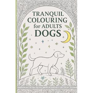 Davis, Hayley Lyn Tranquil colouring for adults: Dogs Davis, Hayley Lyn Tranquil colouring for adults: Dogs
