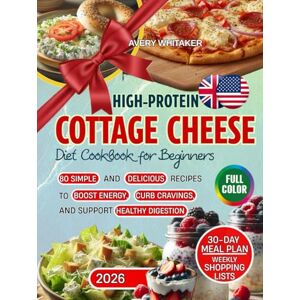 Avery High-Protein Cottage Cheese Diet Cookbook for Beginners: 80 Simple and Delicious Recipes for Boosting Energy, 30-Day Cravings-Crusher Meal Plan, and Healthy Digestion Shopping Lists Avery High-Protein Cottage Cheese Diet Cookbook for Beginners: 80 Simple and Delicious Recipes for Boosting Energy, 30-Day Cravings-Crusher Meal Plan, and Healthy Digestion Shopping Lists