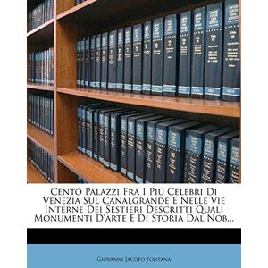 Fontana, Giovanni Jacopo Cento Palazzi Fra I Piu Celebri Di Venezia Sul Canalgrande E Nelle Vie Interne Dei Sestieri Descritti Quali Monumenti D'Arte E Di Storia Dal Nob... Fontana, Giovanni Jacopo Cento Palazzi Fra I Piu Celebri Di Venezia Sul Canalgrande E Nelle Vie Interne Dei Sestieri Descritti Quali Monumenti D'Arte E Di Storia Dal Nob...