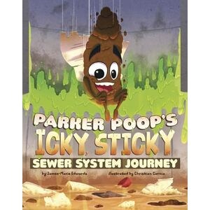 Edwards, Jamee-Marie Parker Poop's Icky, Sticky Sewer System Journey (Icky, Sticky Journeys) Edwards, Jamee-Marie Parker Poop's Icky, Sticky Sewer System Journey (Icky, Sticky Journeys)