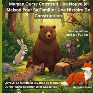 Goboz, Gertrude Maman Ours Construit une Nouvelle Maison pour Sa Famille Une Histoire de Construction (TITRE DE LA SÉRIE : LA FAMILLE ET LES AMIS D'OURS MAMAN LIVRES D'EXPÉRIENCES ET DE CAPACITÉS) Goboz, Gertrude Maman Ours Construit une Nouvelle Maison pour Sa Famille Une Histoire de Construction (TITRE DE LA SÉRIE : LA FAMILLE ET LES AMIS D'OURS MAMAN LIVRES D'EXPÉRIENCES ET DE CAPACITÉS)