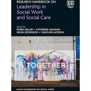 Research Handbook on Leadership in Social Work and Social Care (Elgar Handbooks on Social Work) Research Handbook on Leadership in Social Work and Social Care (Elgar Handbooks on Social Work)