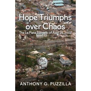 Puzzilla, Anthony G. Hope Triumphs Over Chaos: The La Plata Tornado of April 28, 2002 Puzzilla, Anthony G. Hope Triumphs Over Chaos: The La Plata Tornado of April 28, 2002