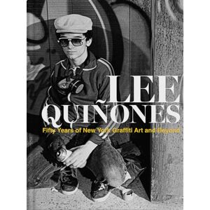 Lee Quiñones: Fifty Years of New York Graffiti Art and Beyond Lee Quiñones: Fifty Years of New York Graffiti Art and Beyond