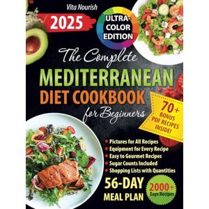 Nourish, Vita The Complete Mediterranean Diet Cookbook for Beginners: Refresh Your Food & Lifestyle with Delectable Dishes, Full-Color Pictures for Every Recipe, a 56-Day Meal Plan, and Weekly Shopping Lists Nourish, Vita The Complete Mediterranean Diet Cookbook for Beginners: Refresh Your Food & Lifestyle with Delectable Dishes, Full-Color Pictures for Every Recipe, a 56-Day Meal Plan, and Weekly Shopping Lists