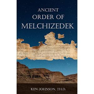 Johnson Th.D., ken Ancient Order of Melchizedek Johnson Th.D., ken Ancient Order of Melchizedek