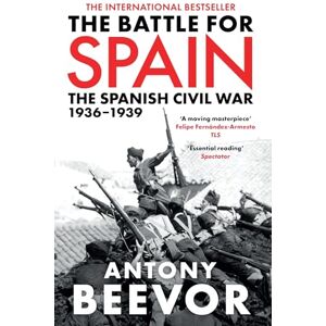 Beevor, Antony The Battle for Spain: The Spanish Civil War 1936-1939 Beevor, Antony The Battle for Spain: The Spanish Civil War 1936-1939