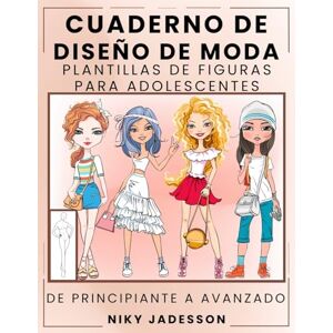 Jadesson, Niky Cuaderno de Diseño de Moda Plantillas de Figuras para Adolescentes: De Principiante a Avanzado Un Cuaderno Guiado para Jóvenes Amantes de la Moda. ... y Espacio Extra para Notas e Inspiración. Jadesson, Niky Cuaderno de Diseño de Moda Plantillas de Figuras para Adolescentes: De Principiante a Avanzado Un Cuaderno Guiado para Jóvenes Amantes de la Moda. ... y Espacio Extra para Notas e Inspiración.