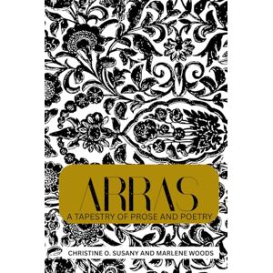 Susany, Christine O ARRAS: A Tapestry of Prose and Poetry Susany, Christine O ARRAS: A Tapestry of Prose and Poetry