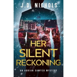 Nichols, J.D. Her Silent Reckoning: An Adrian Sawyer Mystery (The Detective Adrian Sawyer Mysteries) Nichols, J.D. Her Silent Reckoning: An Adrian Sawyer Mystery (The Detective Adrian Sawyer Mysteries)