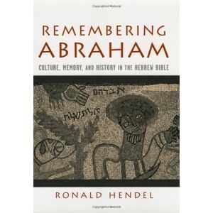 Oxford University Press Remembering Abraham: Culture, Memory, and History in the Hebrew Bible Oxford University Press Remembering Abraham: Culture, Memory, and History in the Hebrew Bible