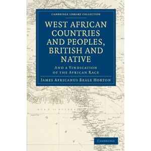 Horton, James Africanus Beale West African Countries and Peoples, British and Native: And a Vindication of the African Race (Cambridge Library Collection Slavery and Abolition) Horton, James Africanus Beale West African Countries and Peoples, British and Native: And a Vindication of the African Race (Cambridge Library Collection Slavery and Abolition)