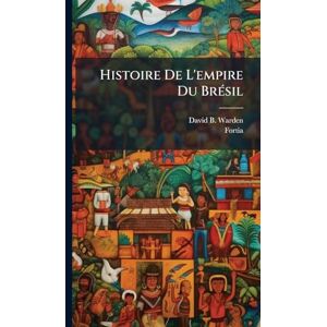 Warden, David B Histoire De L'empire Du BrÃ(c)sil Warden, David B Histoire De L'empire Du BrÃ(c)sil