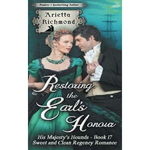 Richmond, Arietta Restoring the Earl's Honour: Sweet and Clean Regency Romance (His Majesty's Hounds) Richmond, Arietta Restoring the Earl's Honour: Sweet and Clean Regency Romance (His Majesty's Hounds)