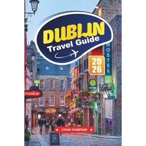 THOMPSON, ETHAN DUBLIN TRAVEL GUIDE 2026: Discover Lively Pubs, Rich Literary History, and the Warm Heart of Ireland’s Capital THOMPSON, ETHAN DUBLIN TRAVEL GUIDE 2026: Discover Lively Pubs, Rich Literary History, and the Warm Heart of Ireland’s Capital